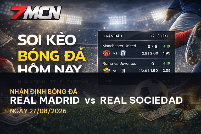 Nhận định trận đấu Real Madrid vs Real Sociedad: Cuộc chiến khốc liệt tại La Liga