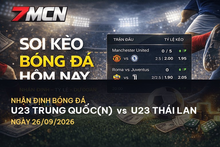 7M nhận định U23 Trung Quốc(N) vs U23 Thái Lan: Cuộc chiến định đoạt ngôi đầu
